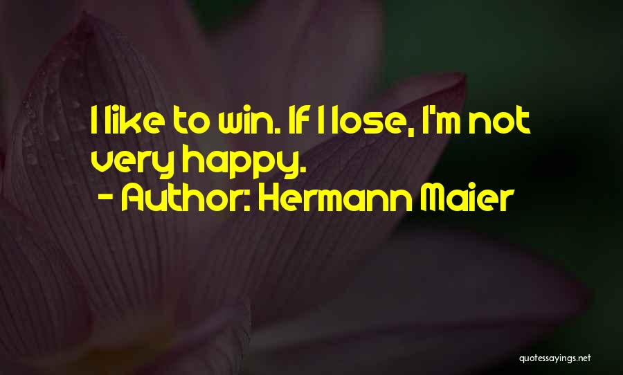 Hermann Maier Quotes: I Like To Win. If I Lose, I'm Not Very Happy.