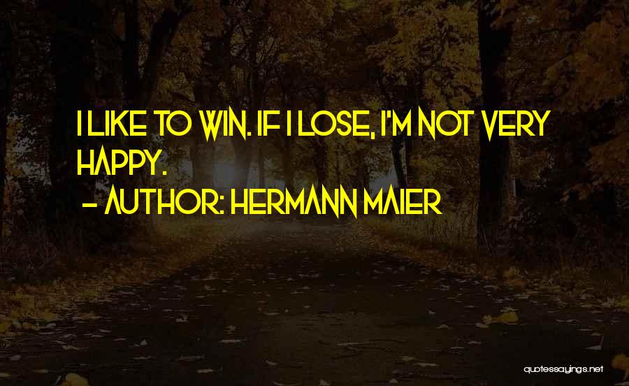 Hermann Maier Quotes: I Like To Win. If I Lose, I'm Not Very Happy.