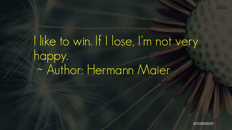 Hermann Maier Quotes: I Like To Win. If I Lose, I'm Not Very Happy.