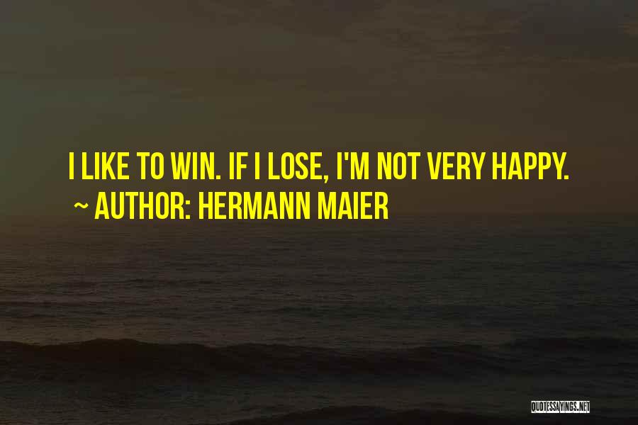 Hermann Maier Quotes: I Like To Win. If I Lose, I'm Not Very Happy.