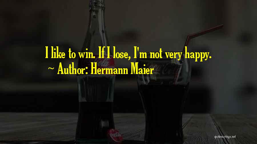 Hermann Maier Quotes: I Like To Win. If I Lose, I'm Not Very Happy.