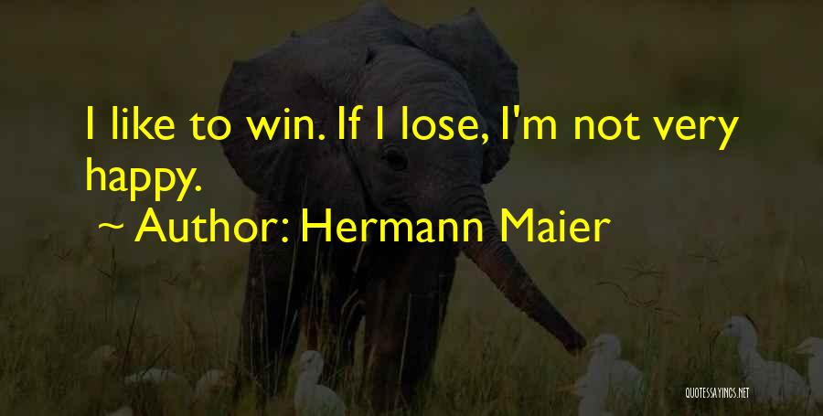 Hermann Maier Quotes: I Like To Win. If I Lose, I'm Not Very Happy.