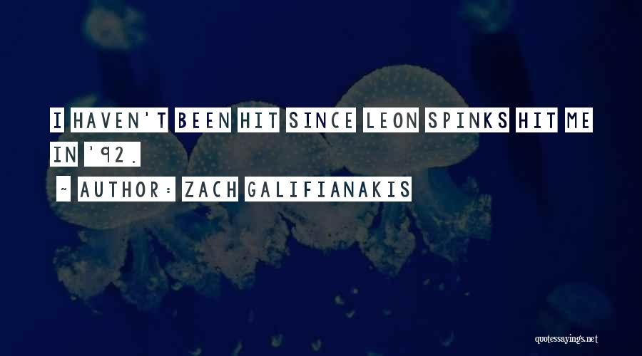 Zach Galifianakis Quotes: I Haven't Been Hit Since Leon Spinks Hit Me In '92.