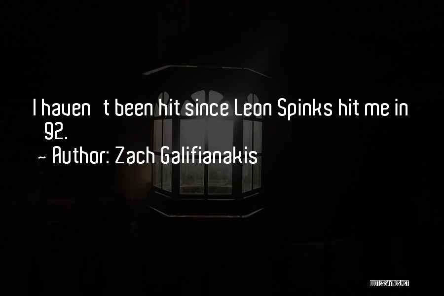 Zach Galifianakis Quotes: I Haven't Been Hit Since Leon Spinks Hit Me In '92.