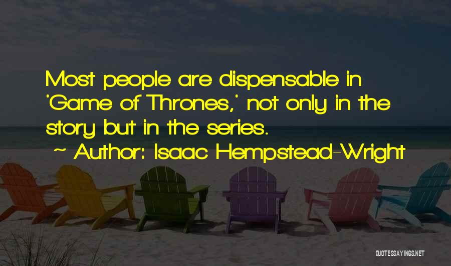 Isaac Hempstead-Wright Quotes: Most People Are Dispensable In 'game Of Thrones,' Not Only In The Story But In The Series.