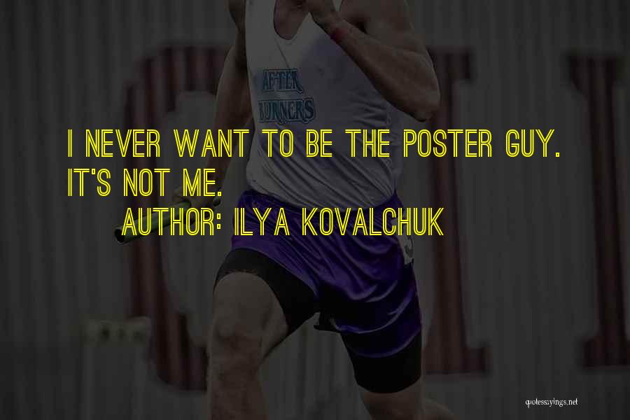 Ilya Kovalchuk Quotes: I Never Want To Be The Poster Guy. It's Not Me.