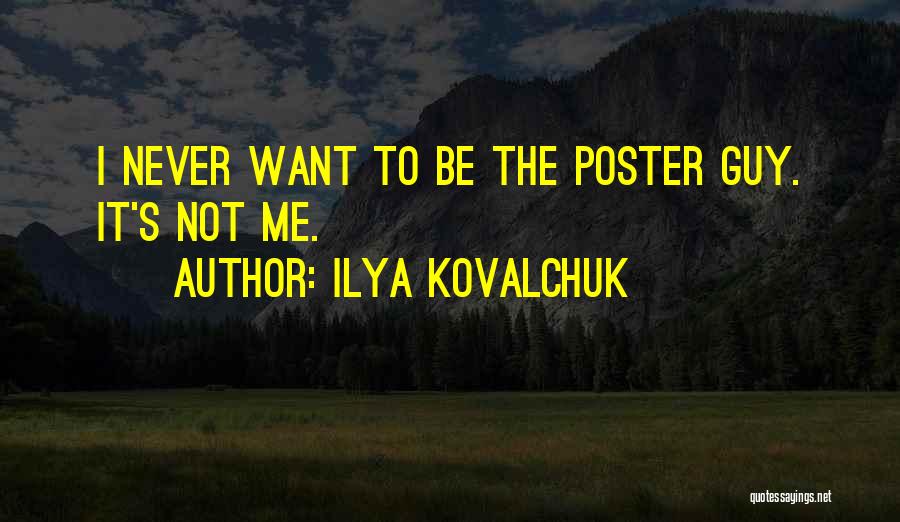 Ilya Kovalchuk Quotes: I Never Want To Be The Poster Guy. It's Not Me.