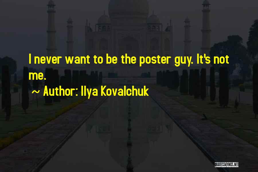 Ilya Kovalchuk Quotes: I Never Want To Be The Poster Guy. It's Not Me.