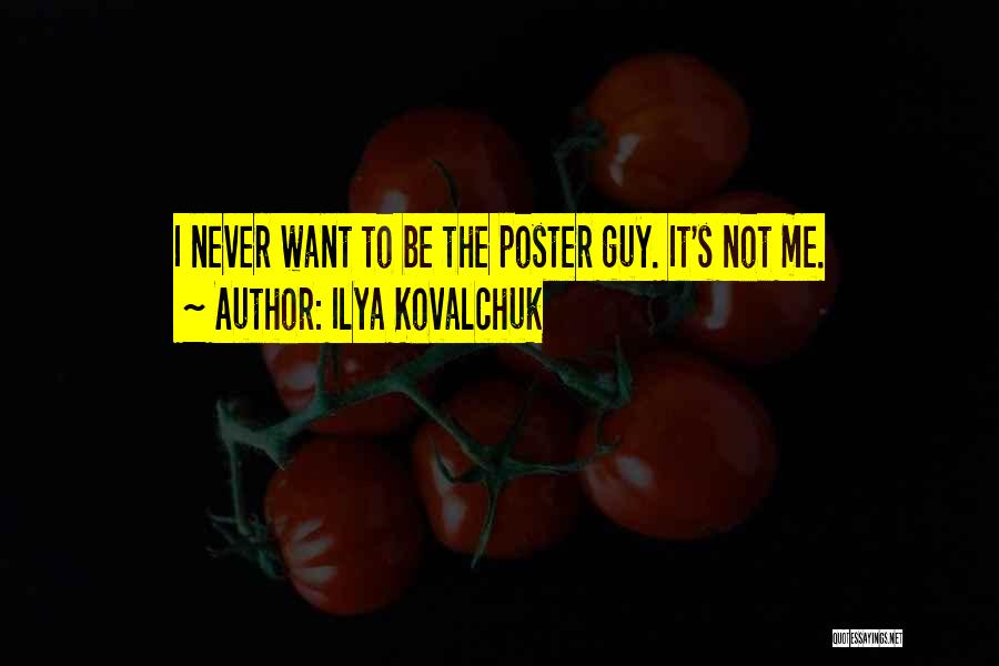 Ilya Kovalchuk Quotes: I Never Want To Be The Poster Guy. It's Not Me.