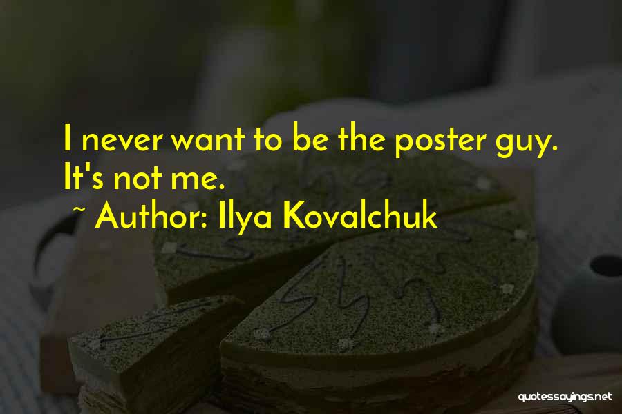 Ilya Kovalchuk Quotes: I Never Want To Be The Poster Guy. It's Not Me.