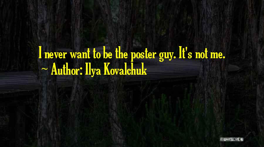 Ilya Kovalchuk Quotes: I Never Want To Be The Poster Guy. It's Not Me.