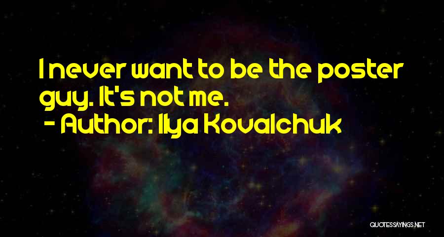 Ilya Kovalchuk Quotes: I Never Want To Be The Poster Guy. It's Not Me.