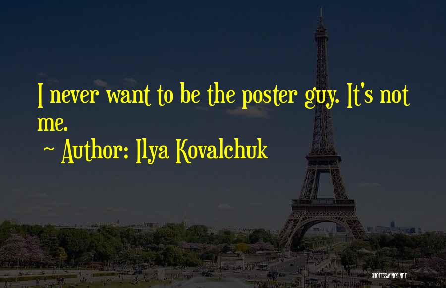 Ilya Kovalchuk Quotes: I Never Want To Be The Poster Guy. It's Not Me.