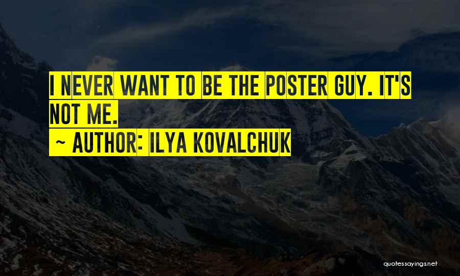 Ilya Kovalchuk Quotes: I Never Want To Be The Poster Guy. It's Not Me.