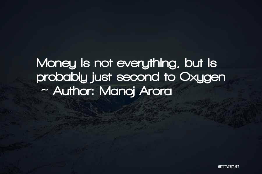 Manoj Arora Quotes: Money Is Not Everything, But Is Probably Just Second To Oxygen
