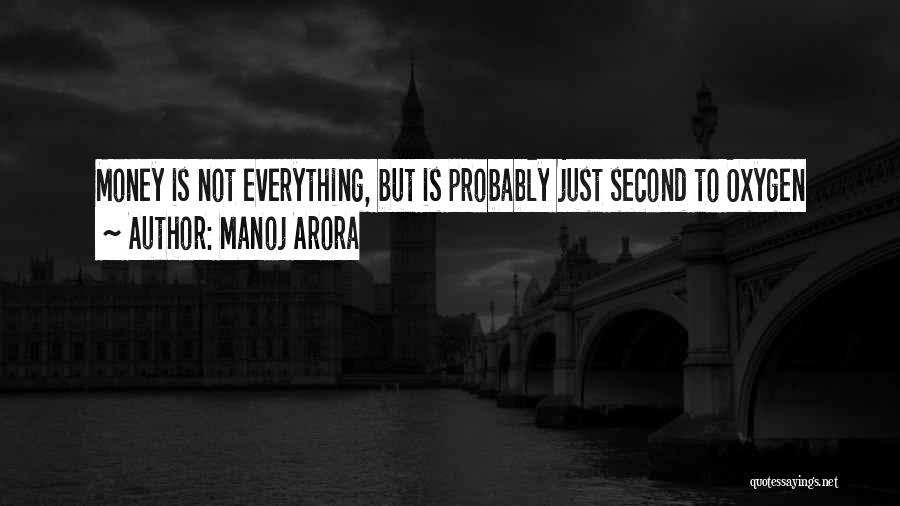 Manoj Arora Quotes: Money Is Not Everything, But Is Probably Just Second To Oxygen