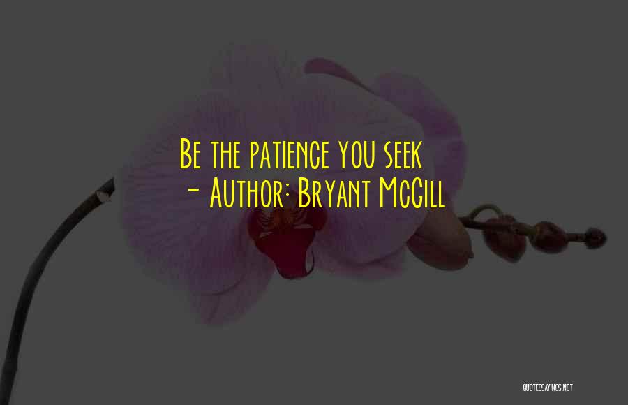 Bryant McGill Quotes: Be The Patience You Seek