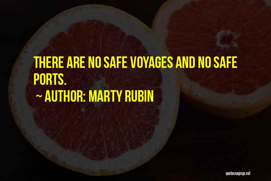 Marty Rubin Quotes: There Are No Safe Voyages And No Safe Ports.