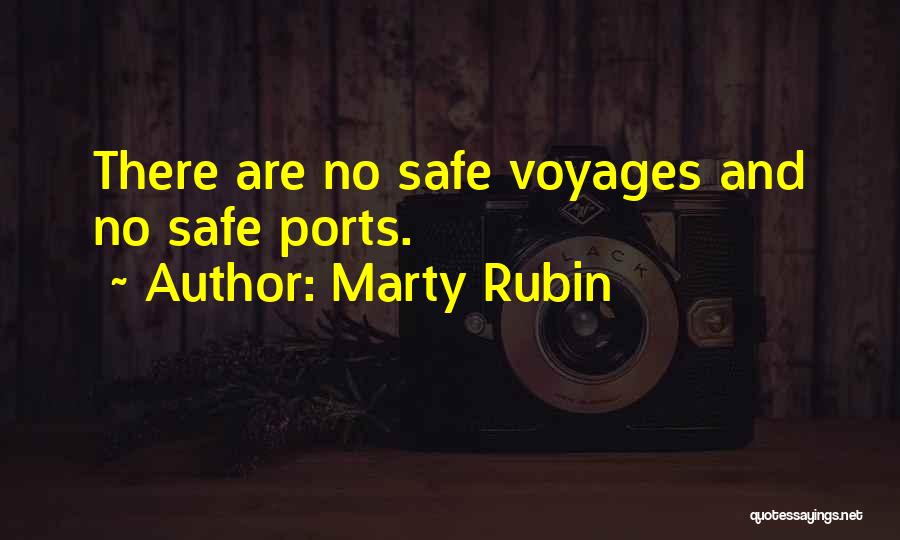 Marty Rubin Quotes: There Are No Safe Voyages And No Safe Ports.