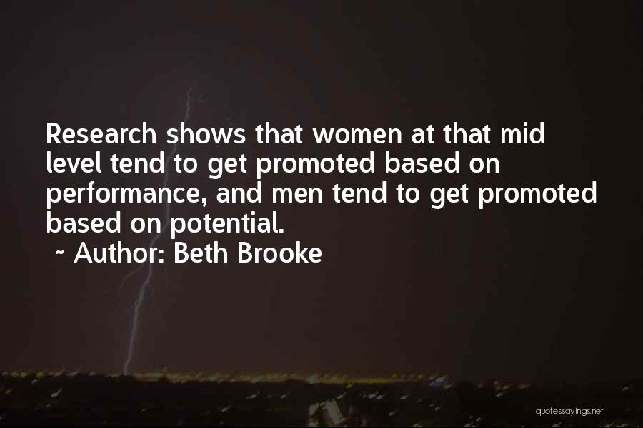 Beth Brooke Quotes: Research Shows That Women At That Mid Level Tend To Get Promoted Based On Performance, And Men Tend To Get