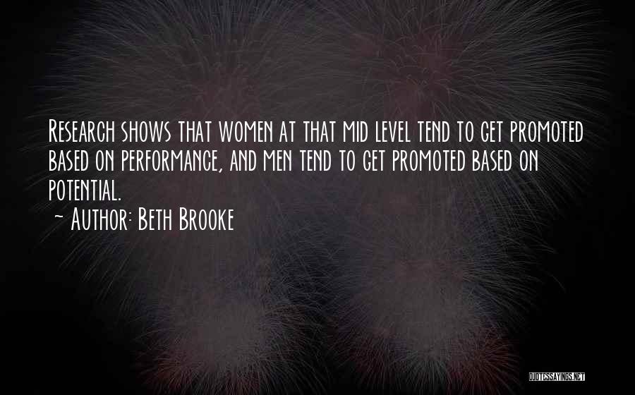 Beth Brooke Quotes: Research Shows That Women At That Mid Level Tend To Get Promoted Based On Performance, And Men Tend To Get