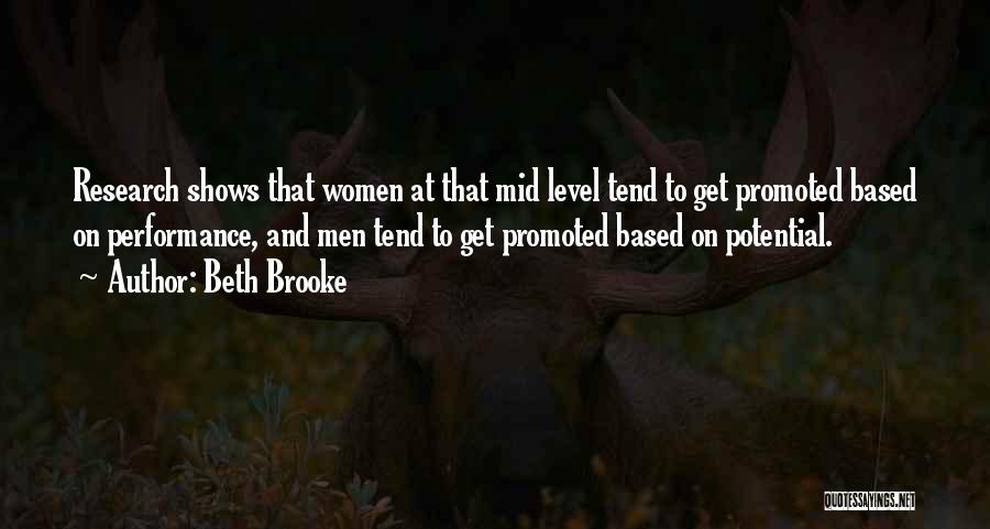 Beth Brooke Quotes: Research Shows That Women At That Mid Level Tend To Get Promoted Based On Performance, And Men Tend To Get