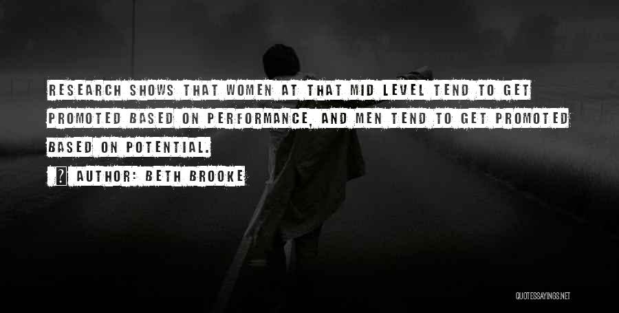 Beth Brooke Quotes: Research Shows That Women At That Mid Level Tend To Get Promoted Based On Performance, And Men Tend To Get