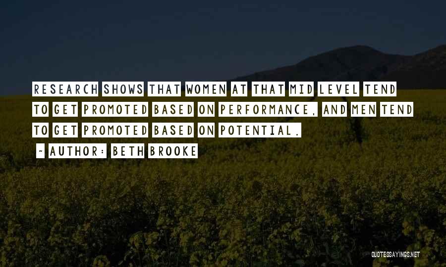 Beth Brooke Quotes: Research Shows That Women At That Mid Level Tend To Get Promoted Based On Performance, And Men Tend To Get