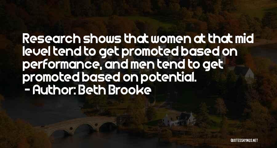 Beth Brooke Quotes: Research Shows That Women At That Mid Level Tend To Get Promoted Based On Performance, And Men Tend To Get