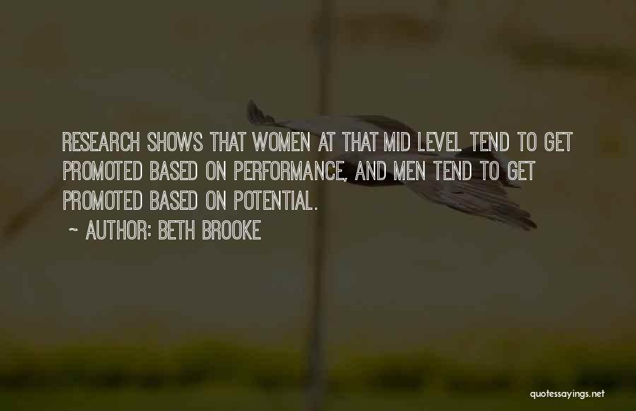 Beth Brooke Quotes: Research Shows That Women At That Mid Level Tend To Get Promoted Based On Performance, And Men Tend To Get