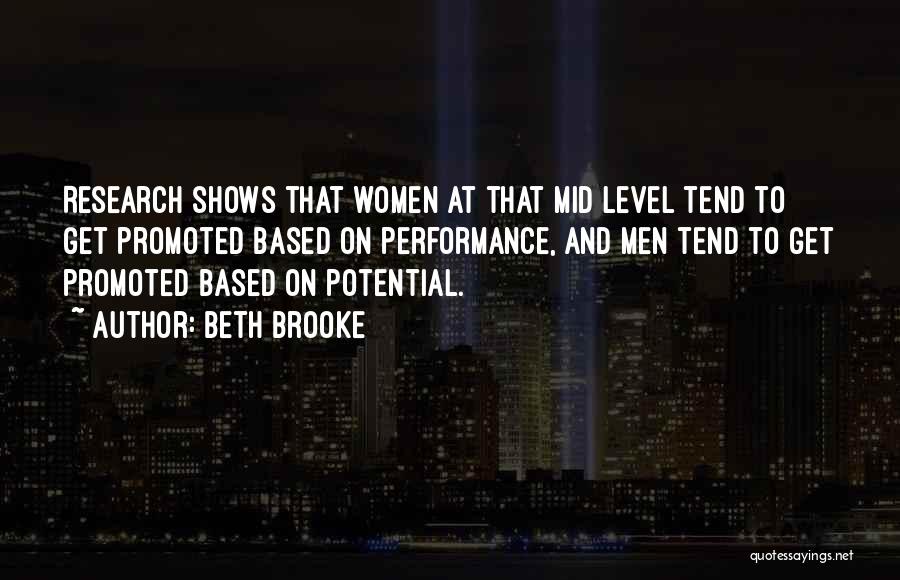 Beth Brooke Quotes: Research Shows That Women At That Mid Level Tend To Get Promoted Based On Performance, And Men Tend To Get