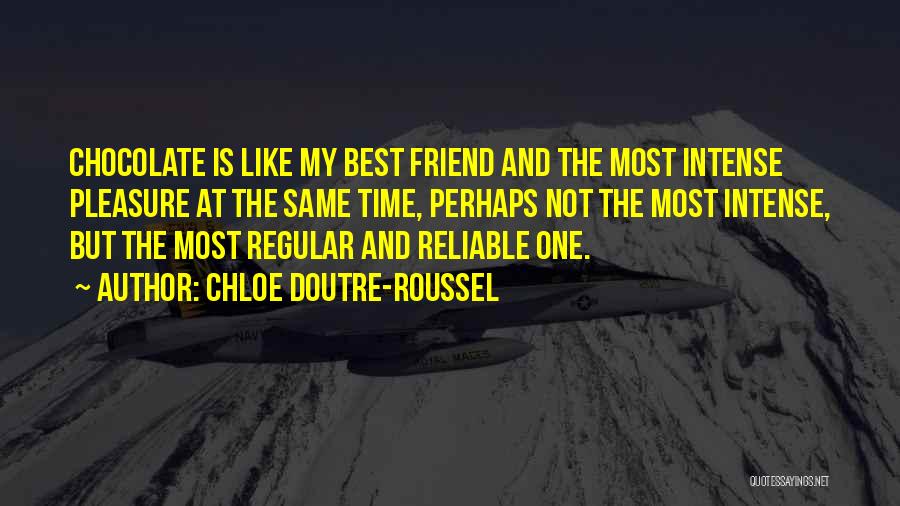 Chloe Doutre-Roussel Quotes: Chocolate Is Like My Best Friend And The Most Intense Pleasure At The Same Time, Perhaps Not The Most Intense,