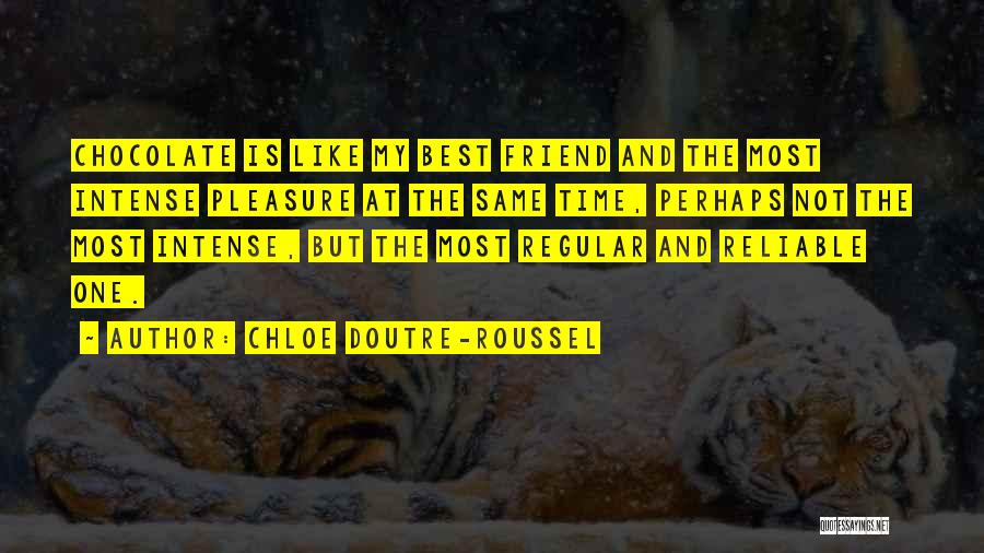 Chloe Doutre-Roussel Quotes: Chocolate Is Like My Best Friend And The Most Intense Pleasure At The Same Time, Perhaps Not The Most Intense,