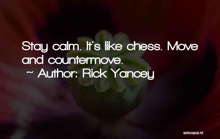 Rick Yancey Quotes: Stay Calm. It's Like Chess. Move And Countermove.