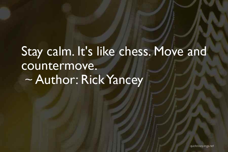 Rick Yancey Quotes: Stay Calm. It's Like Chess. Move And Countermove.