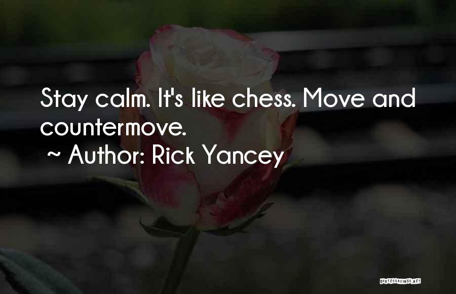 Rick Yancey Quotes: Stay Calm. It's Like Chess. Move And Countermove.