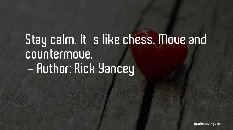 Rick Yancey Quotes: Stay Calm. It's Like Chess. Move And Countermove.