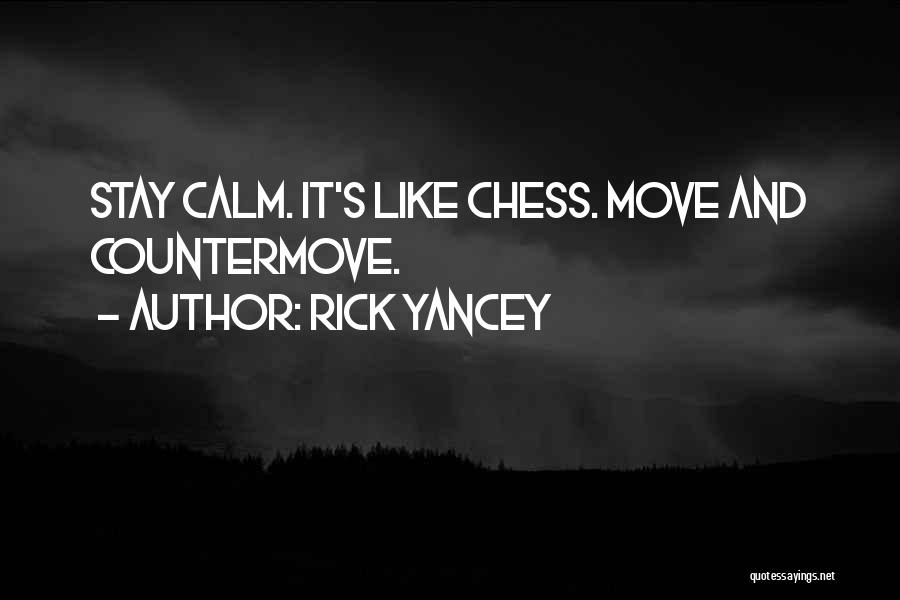 Rick Yancey Quotes: Stay Calm. It's Like Chess. Move And Countermove.