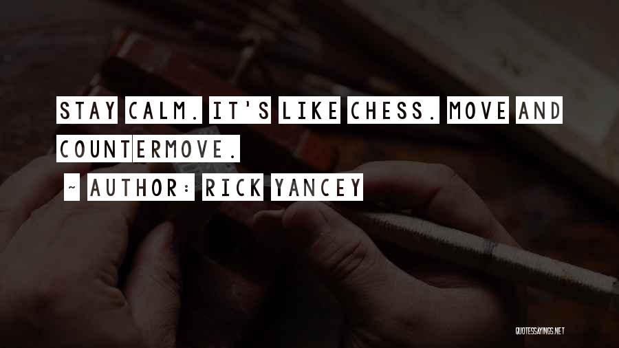 Rick Yancey Quotes: Stay Calm. It's Like Chess. Move And Countermove.