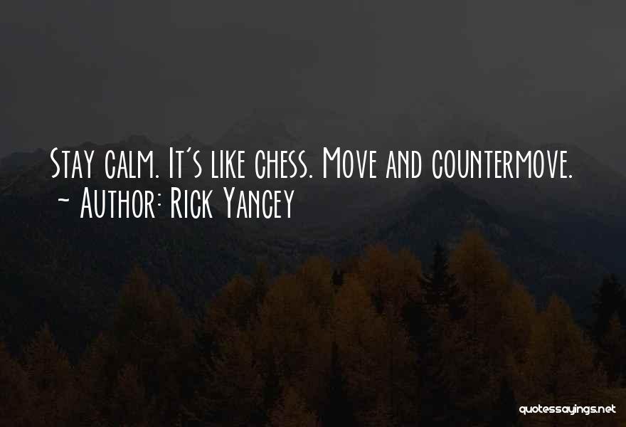 Rick Yancey Quotes: Stay Calm. It's Like Chess. Move And Countermove.