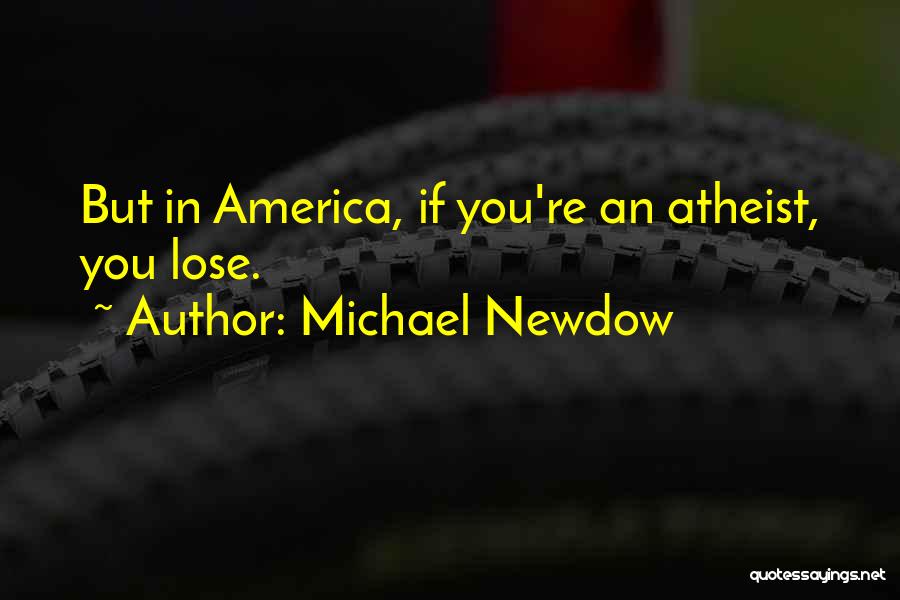 Michael Newdow Quotes: But In America, If You're An Atheist, You Lose.