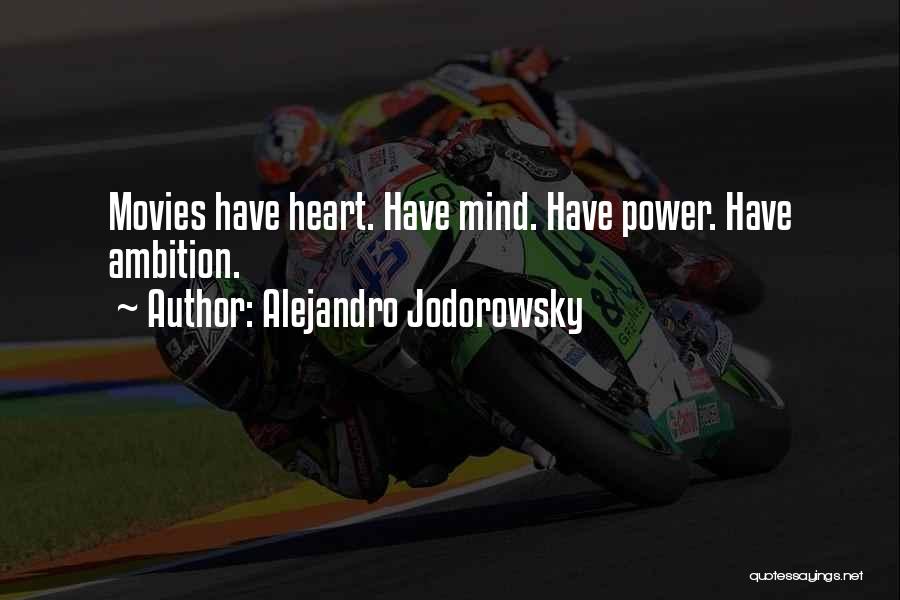 Alejandro Jodorowsky Quotes: Movies Have Heart. Have Mind. Have Power. Have Ambition.