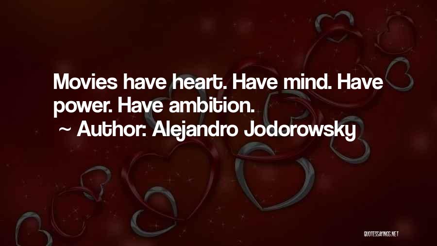 Alejandro Jodorowsky Quotes: Movies Have Heart. Have Mind. Have Power. Have Ambition.