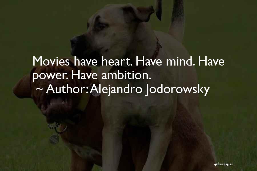 Alejandro Jodorowsky Quotes: Movies Have Heart. Have Mind. Have Power. Have Ambition.