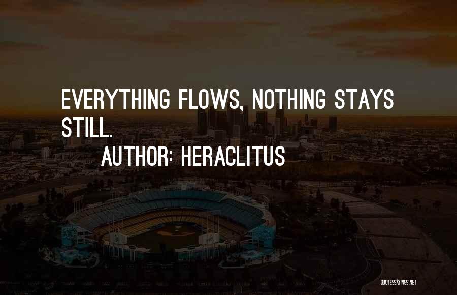 Heraclitus Quotes: Everything Flows, Nothing Stays Still.
