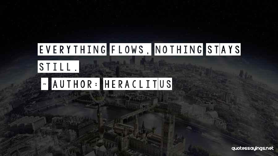 Heraclitus Quotes: Everything Flows, Nothing Stays Still.
