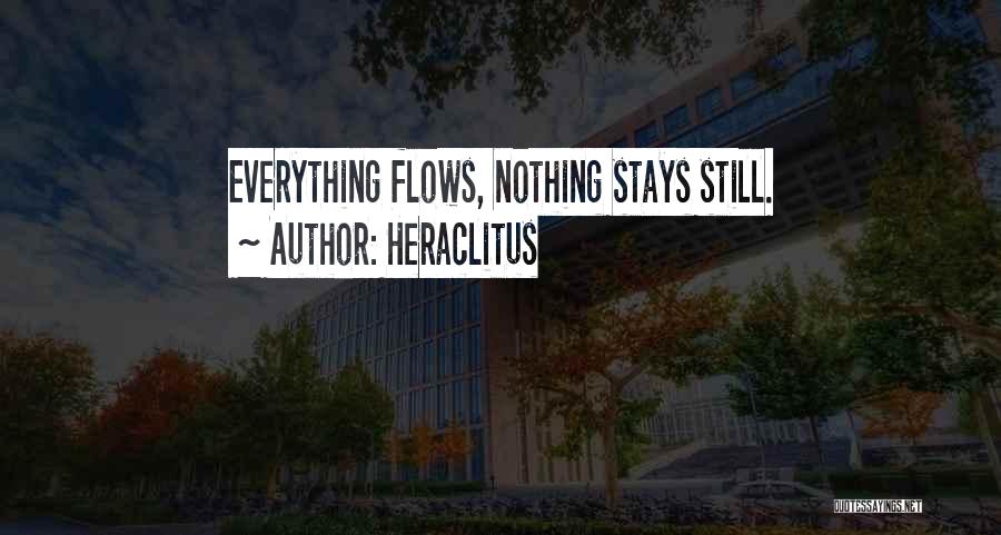 Heraclitus Quotes: Everything Flows, Nothing Stays Still.