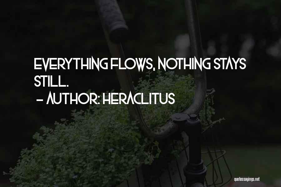 Heraclitus Quotes: Everything Flows, Nothing Stays Still.