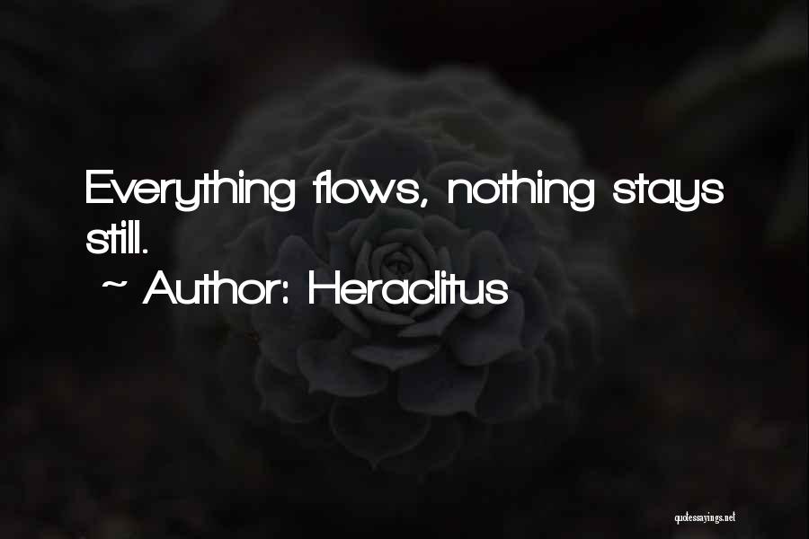 Heraclitus Quotes: Everything Flows, Nothing Stays Still.
