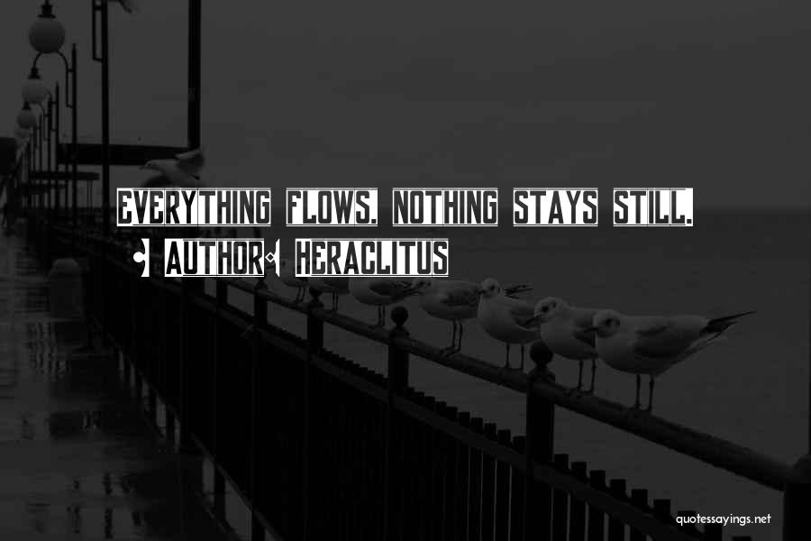 Heraclitus Quotes: Everything Flows, Nothing Stays Still.